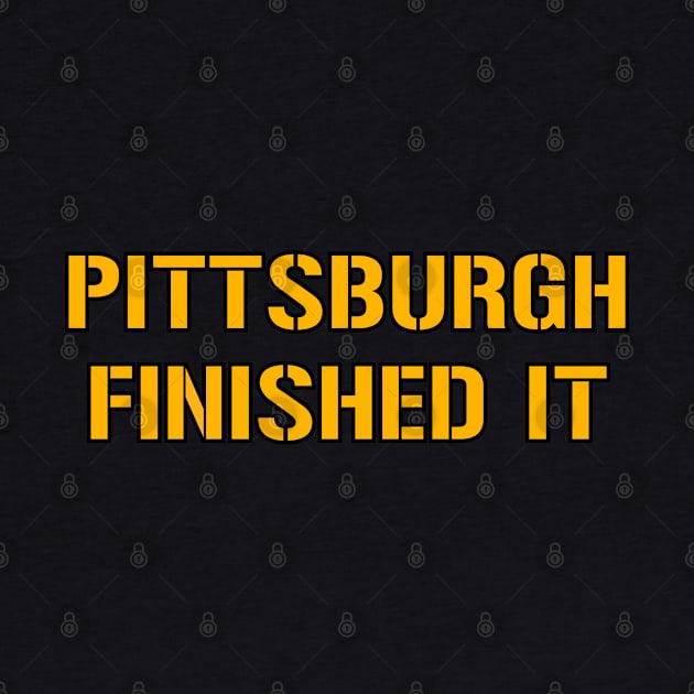 Pittsburgh Finished It - Black by KFig21